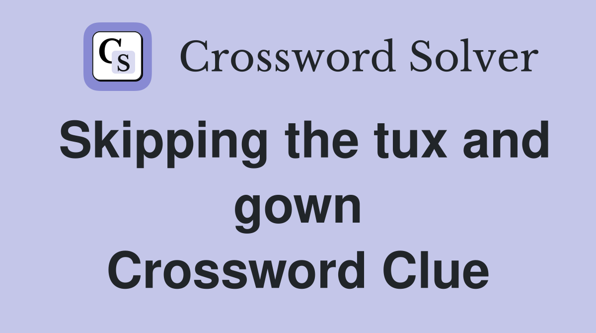 Skipping the tux and gown Crossword Clue