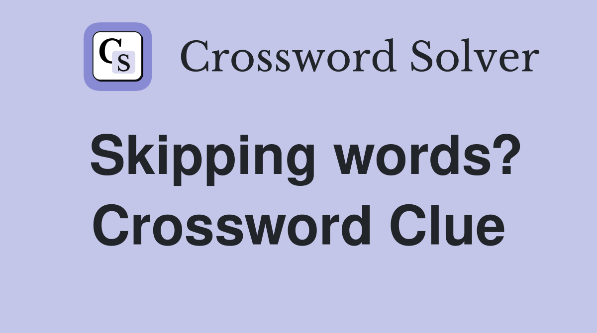 Skipping words? Crossword Clue