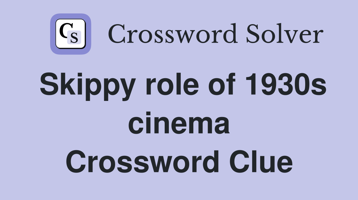 Skippy role of 1930s cinema Crossword Clue