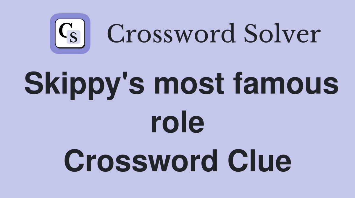 Skippy's most famous role Crossword Clue