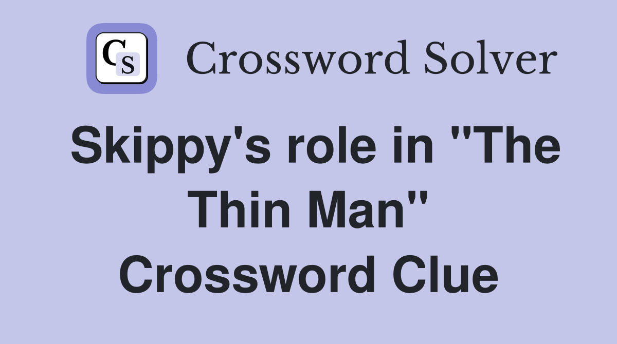 Skippy's role in "The Thin Man" Crossword Clue