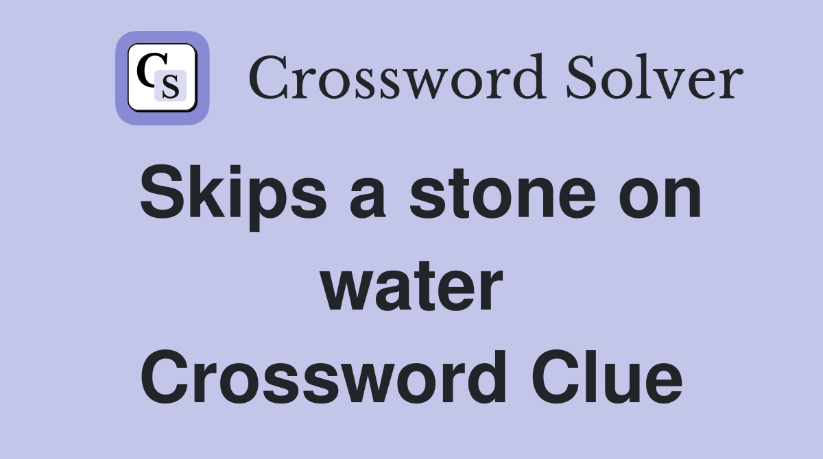 Skips a stone on water Crossword Clue