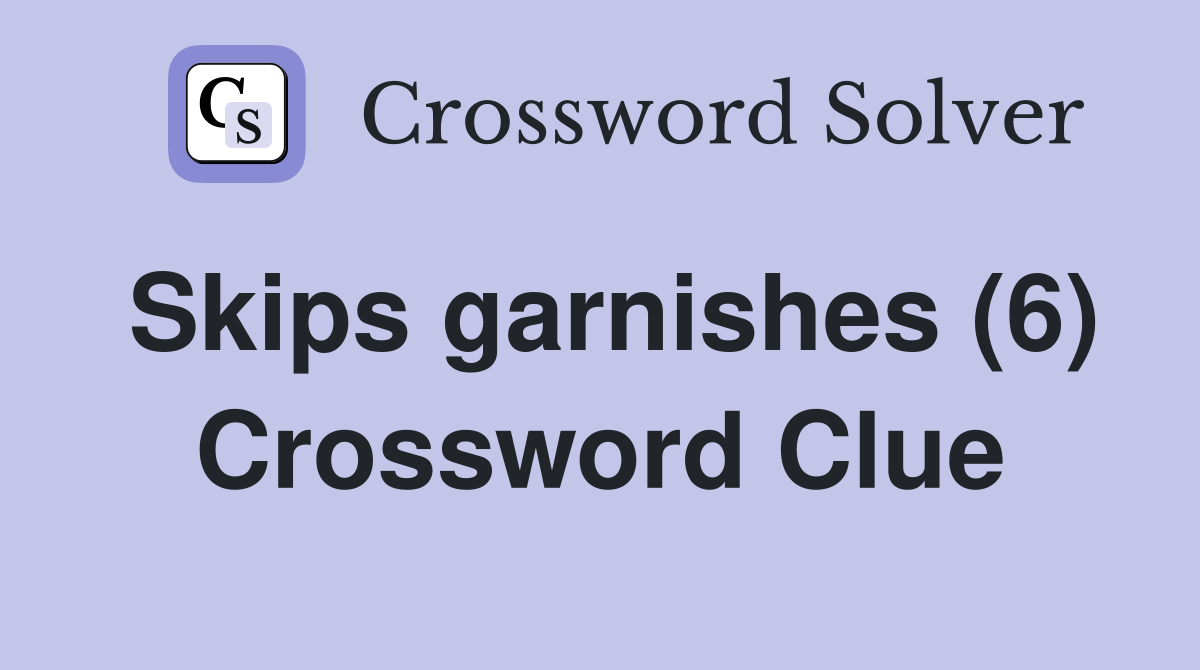 Skips garnishes (6) Crossword Clue