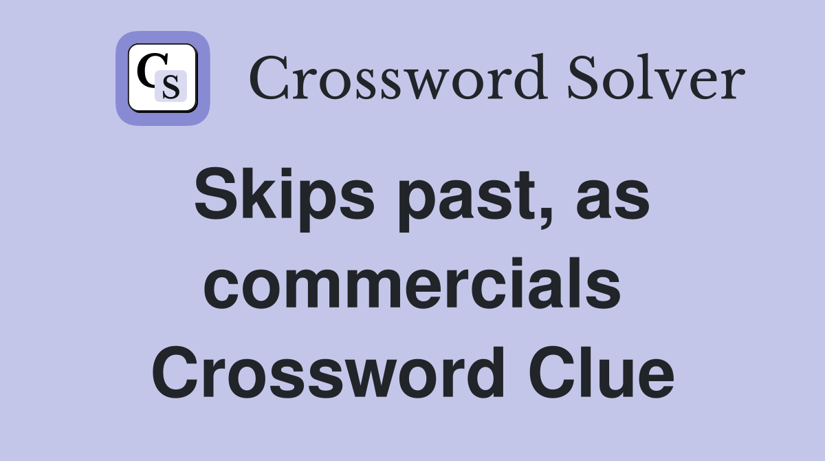 Skips past, as commercials Crossword Clue