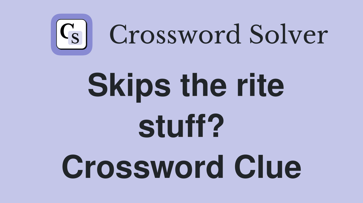 Skips the rite stuff? Crossword Clue