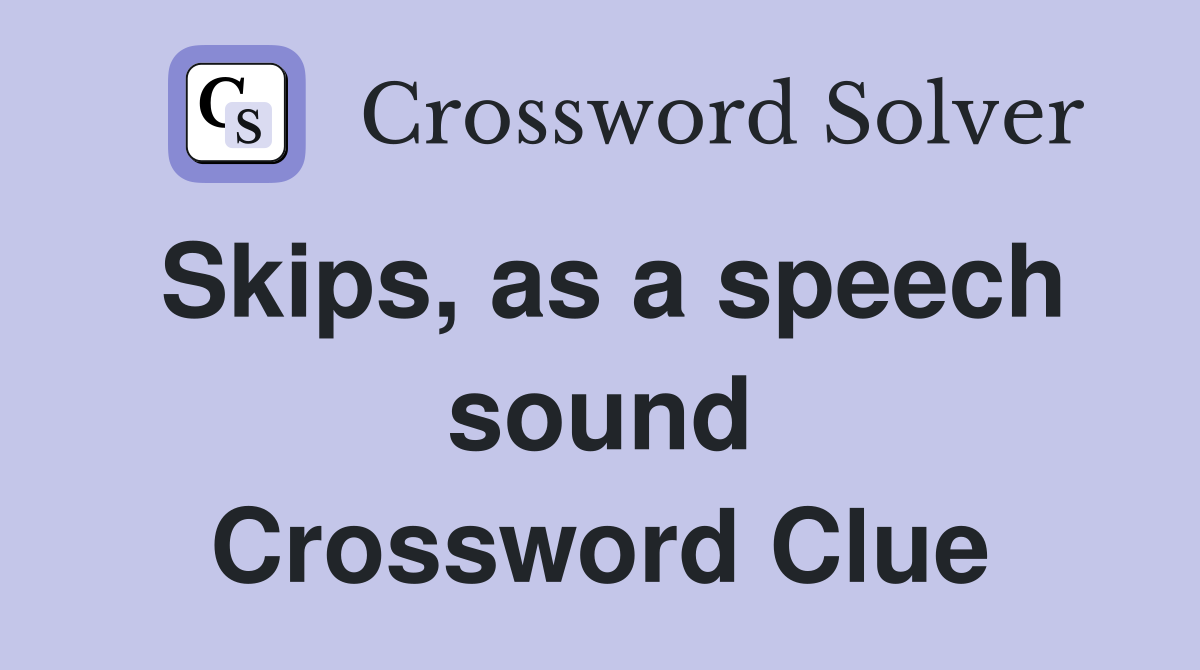 Skips, as a speech sound Crossword Clue