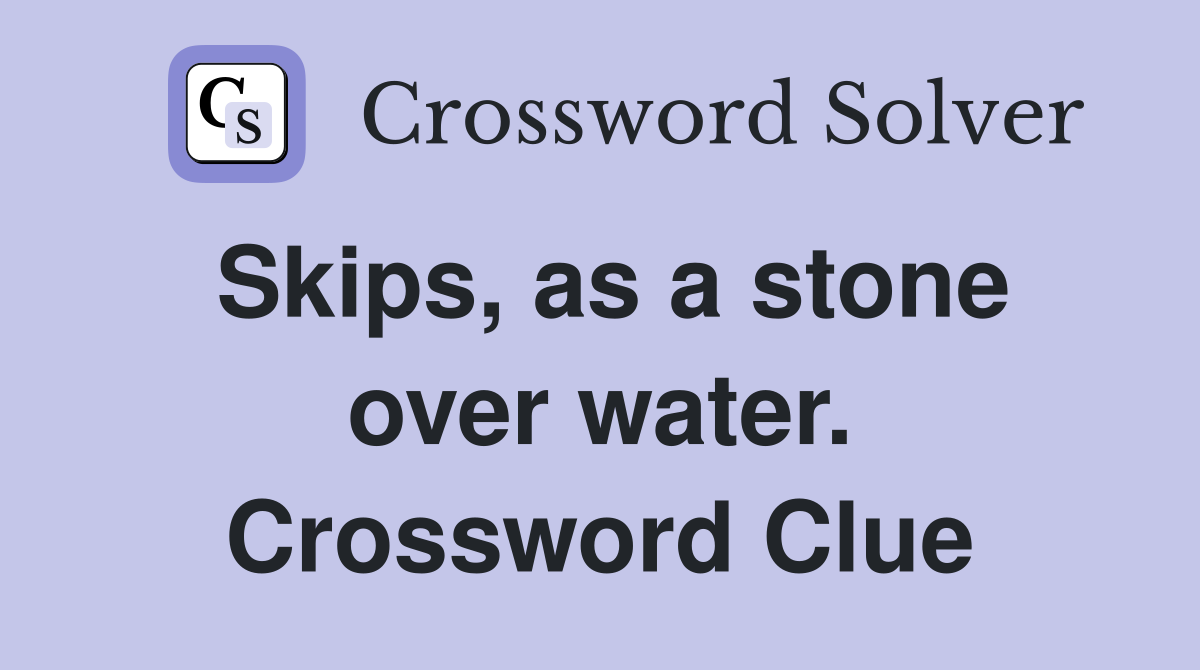 Skips, as a stone over water. Crossword Clue