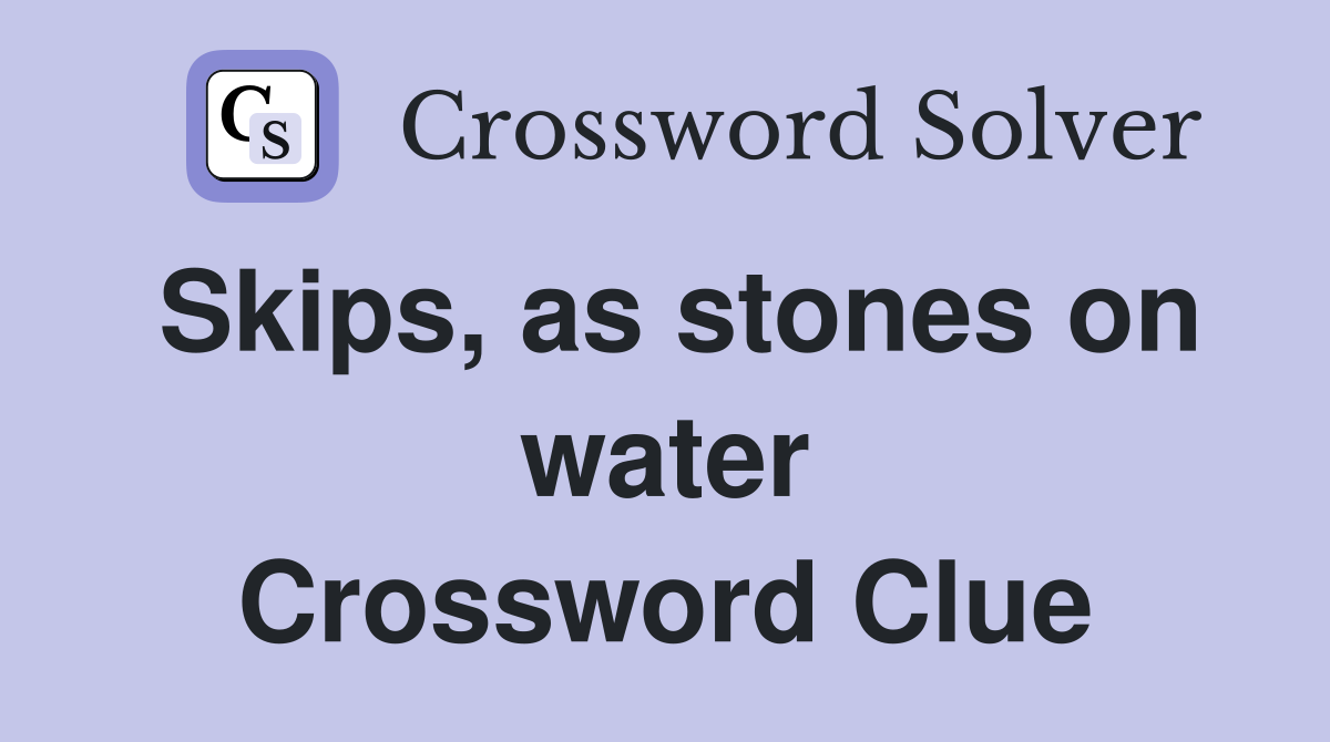 Skips, as stones on water Crossword Clue
