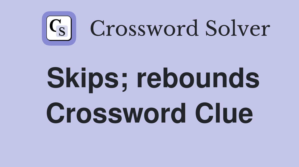 Skips; rebounds Crossword Clue
