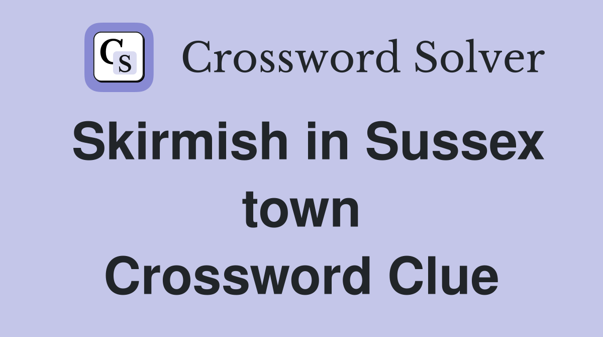 Skirmish in Sussex town Crossword Clue