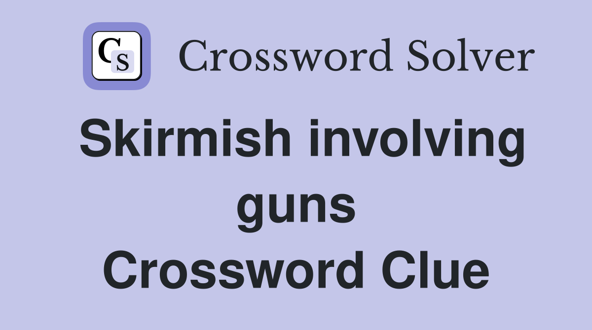 Skirmish involving guns Crossword Clue