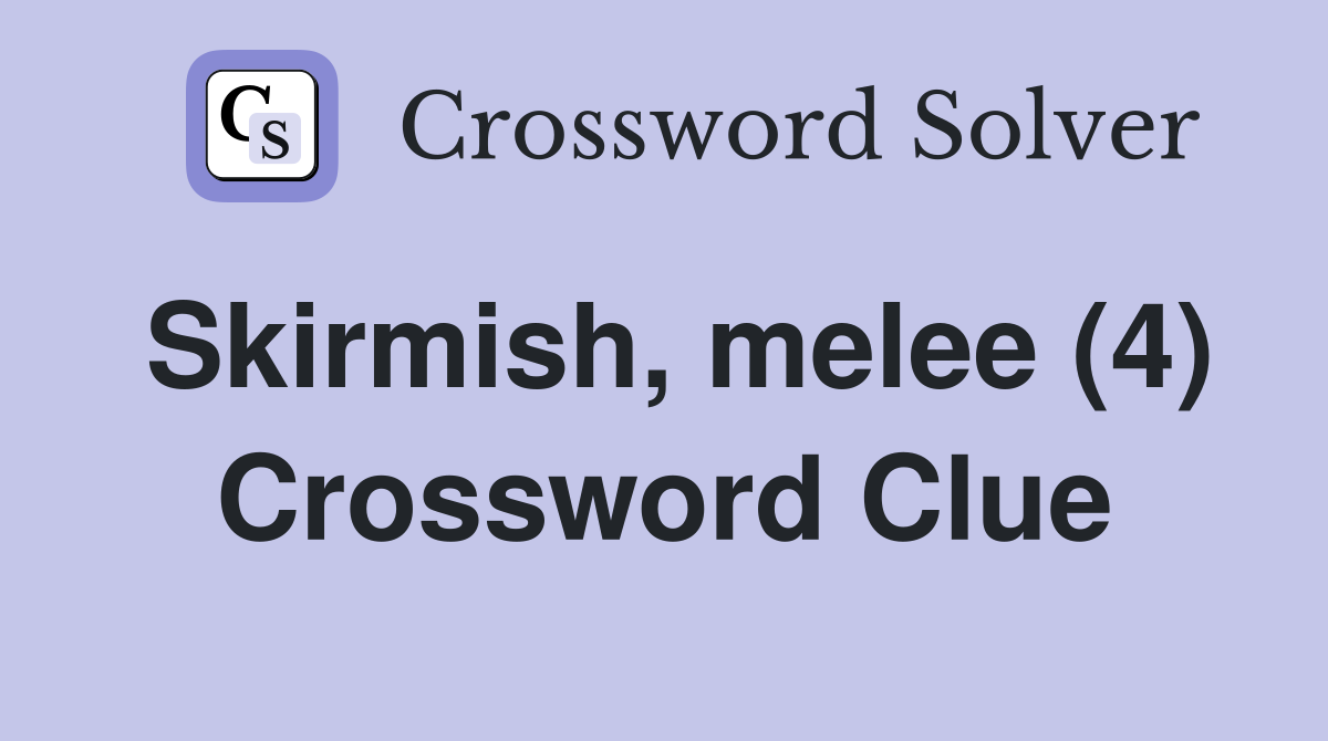 Skirmish, melee (4) Crossword Clue