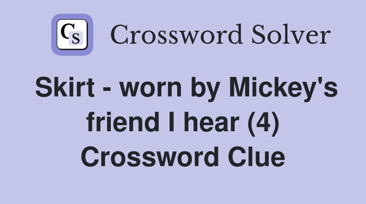 Skirt - worn by Mickey's friend I hear (4) Crossword Clue