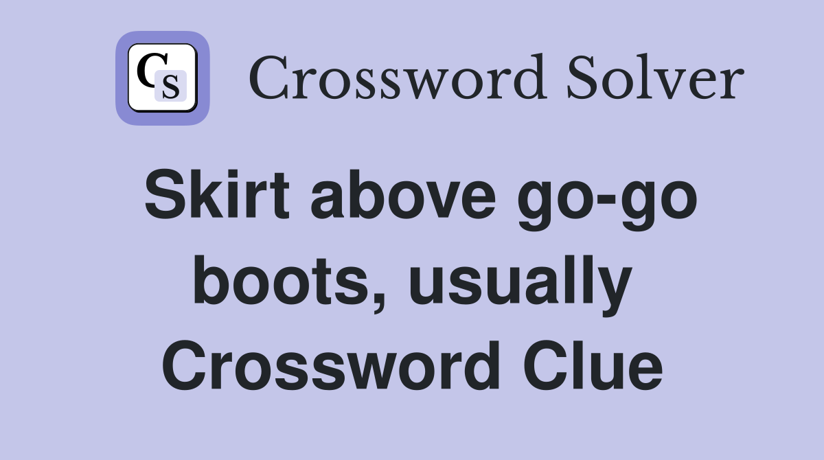 Skirt above go-go boots, usually Crossword Clue