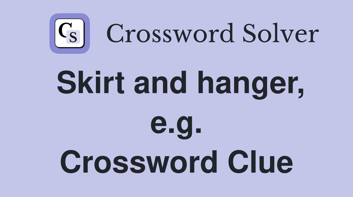 Skirt and hanger, e.g. Crossword Clue