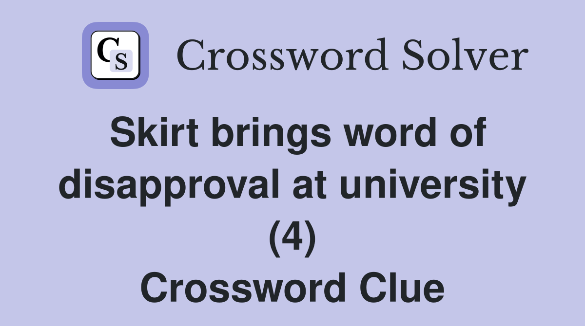 Skirt brings word of disapproval at university (4) Crossword Clue
