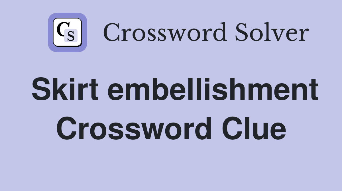 Skirt embellishment Crossword Clue