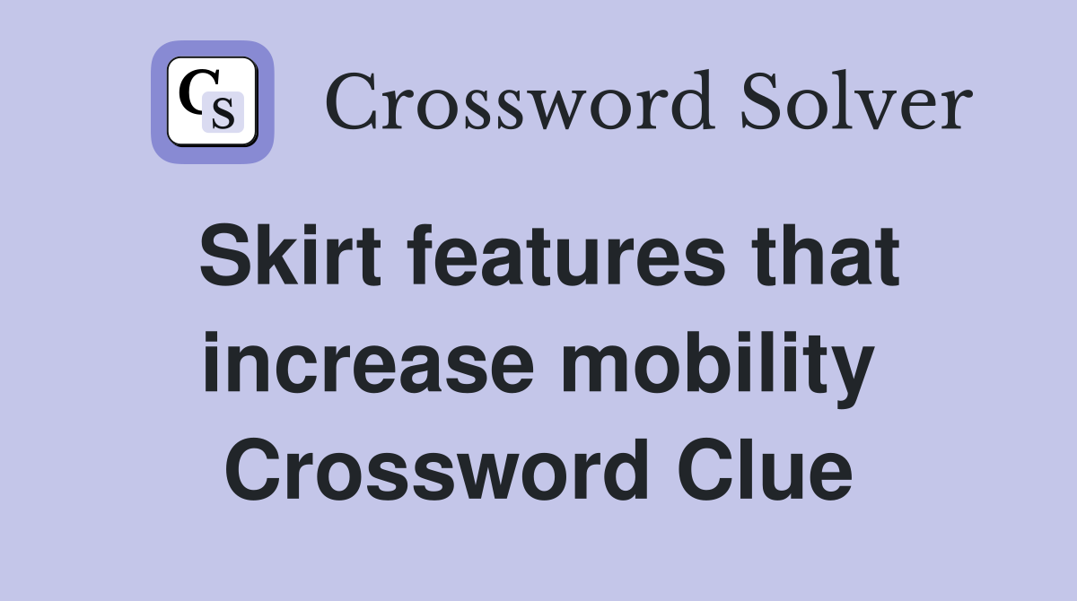 Skirt features that increase mobility Crossword Clue