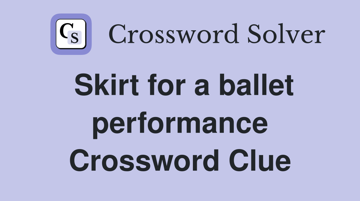 Skirt for a ballet performance Crossword Clue