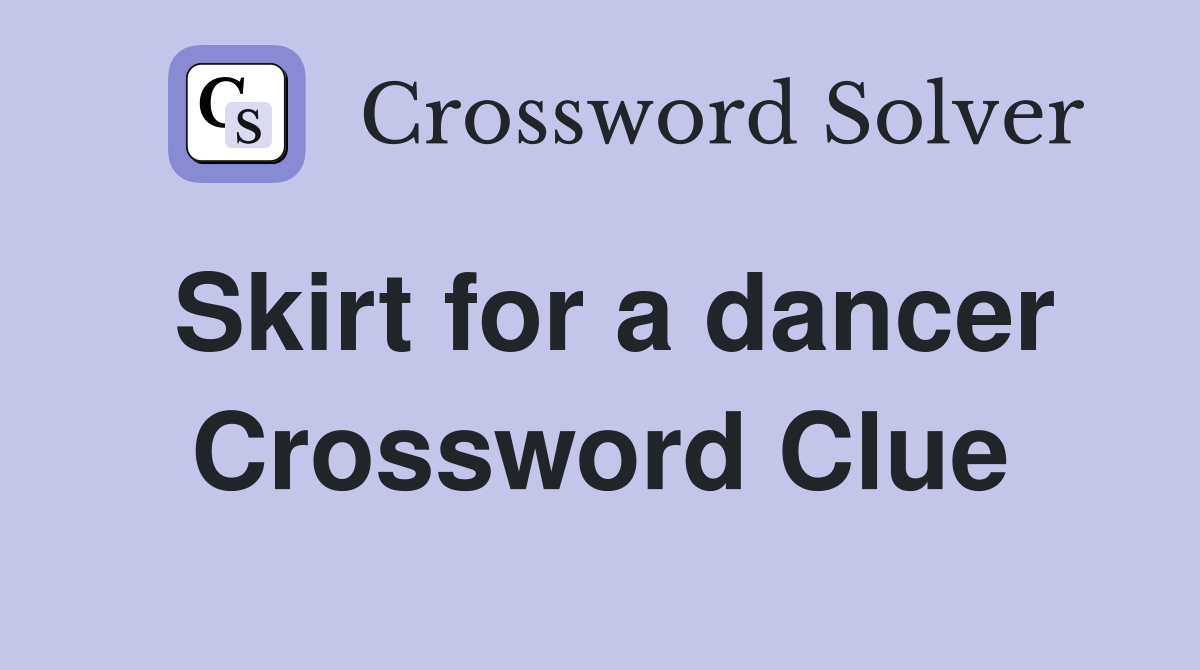 Skirt for a dancer Crossword Clue