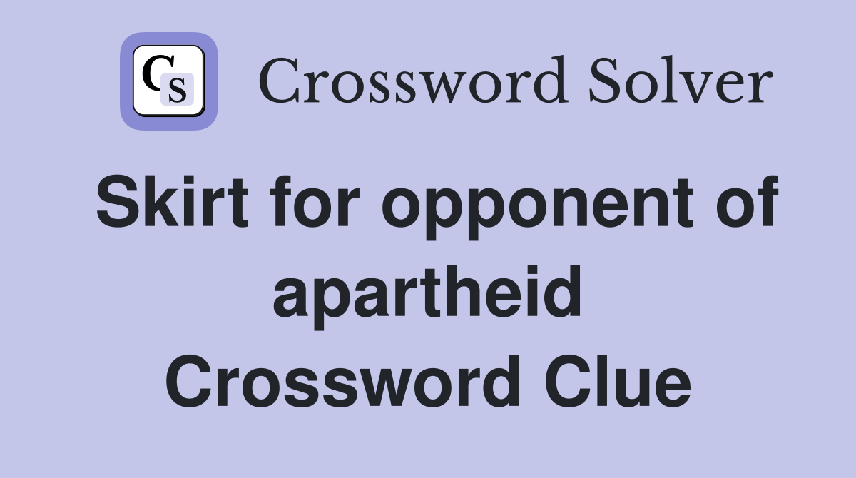 Skirt for opponent of apartheid Crossword Clue