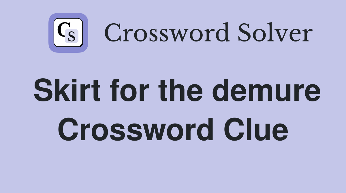 Skirt for the demure Crossword Clue