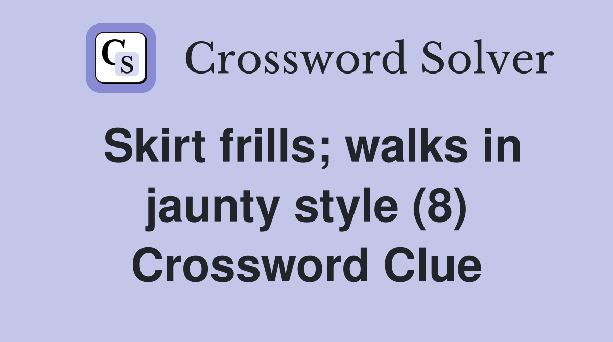 Skirt frills; walks in jaunty style (8) Crossword Clue