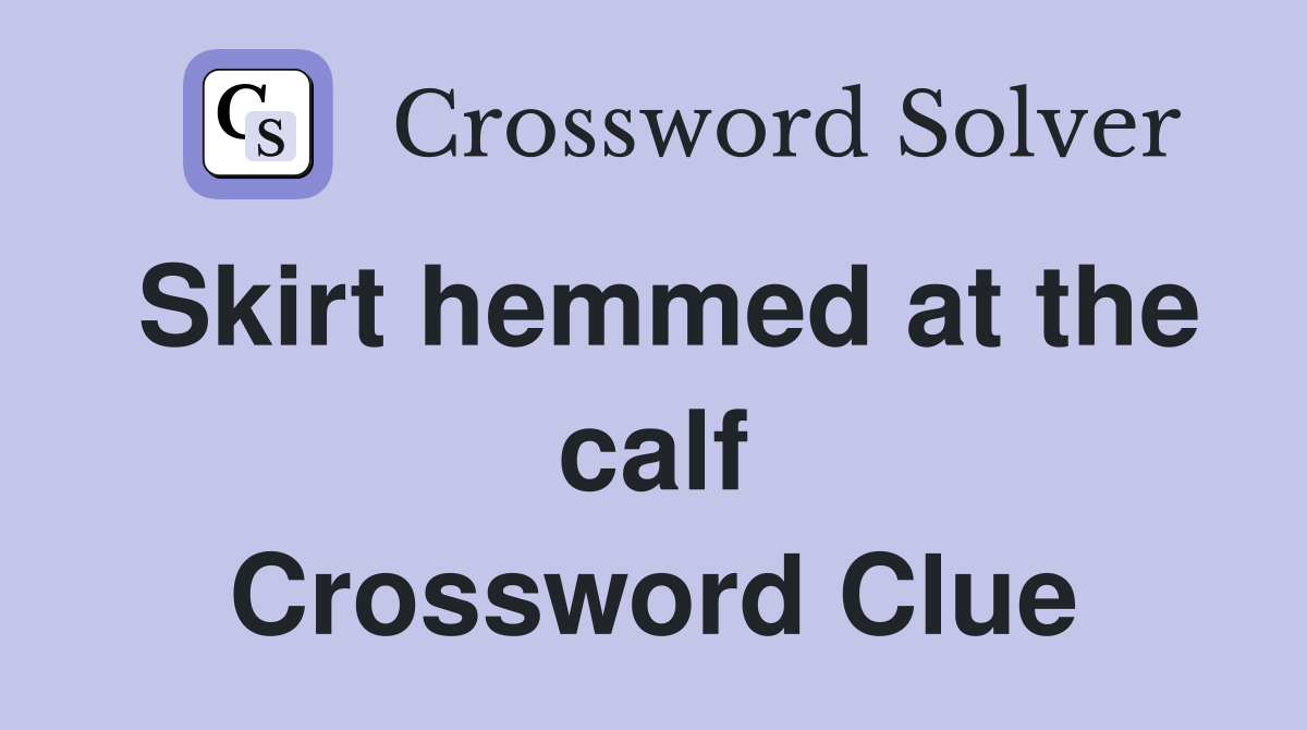 Skirt hemmed at the calf Crossword Clue