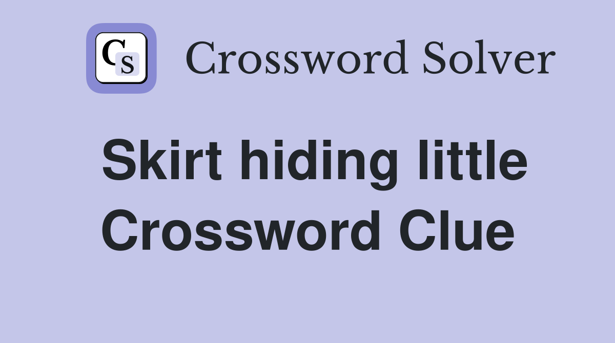 Skirt hiding little Crossword Clue