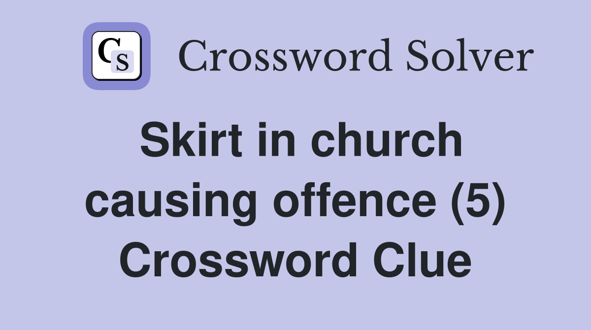 Skirt in church causing offence (5) Crossword Clue