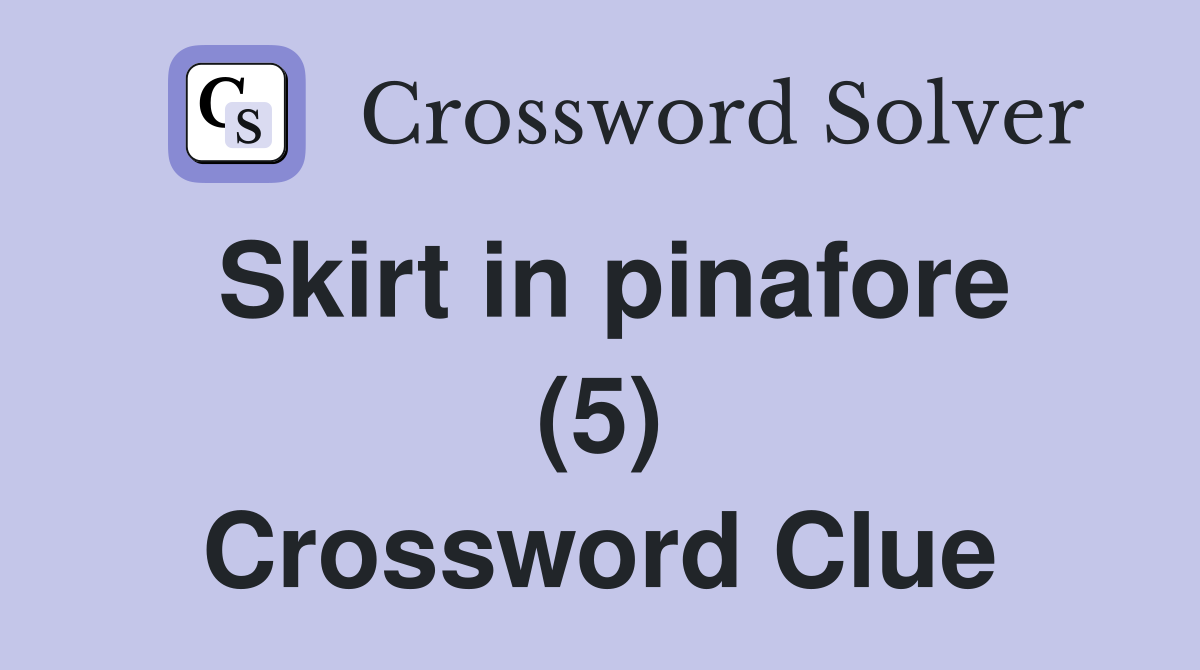 Skirt in pinafore (5) Crossword Clue