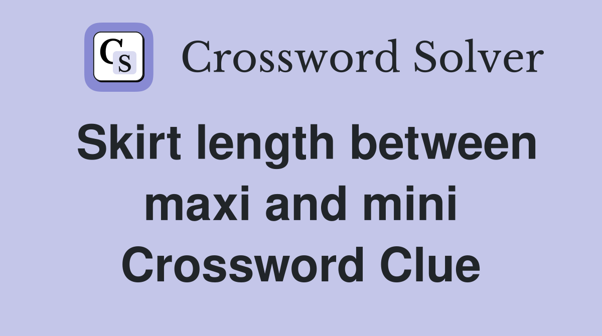 Skirt length between maxi and mini Crossword Clue