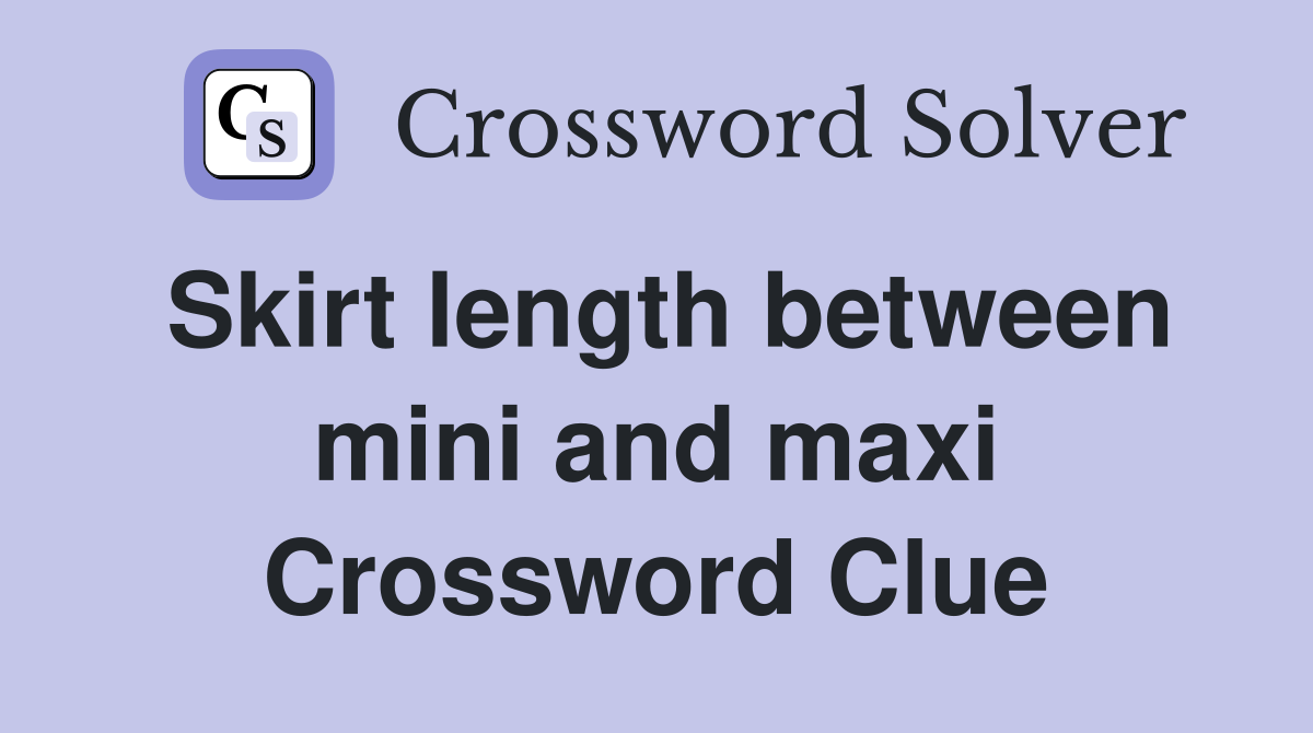 Skirt length between mini and maxi Crossword Clue