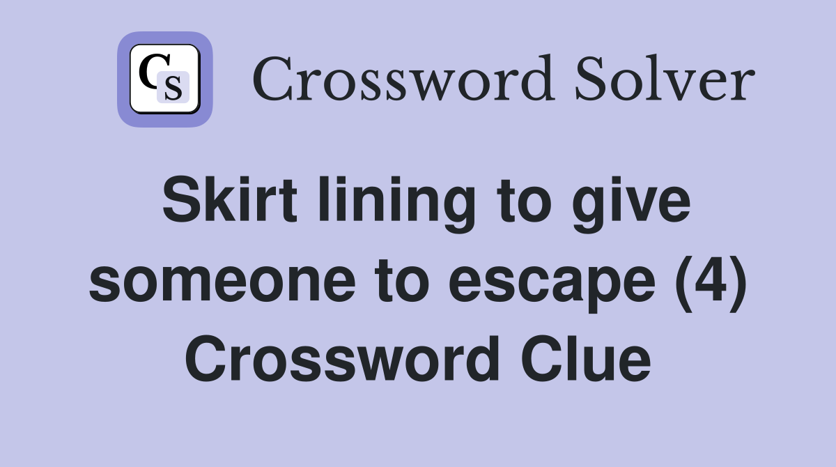 Skirt lining to give someone to escape (4) Crossword Clue