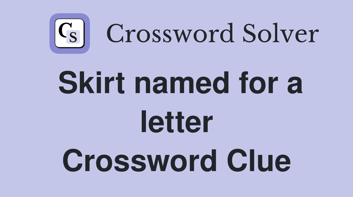 Skirt named for a letter Crossword Clue