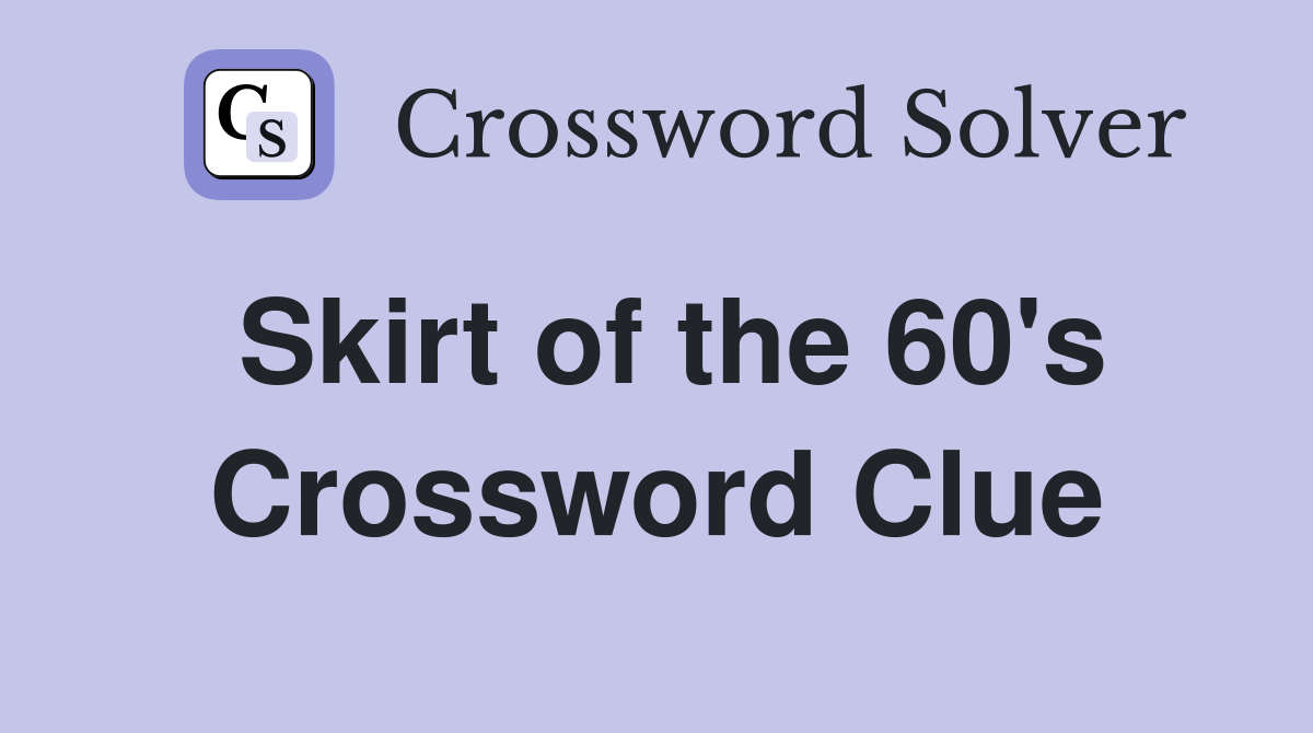 Skirt of the 60's Crossword Clue