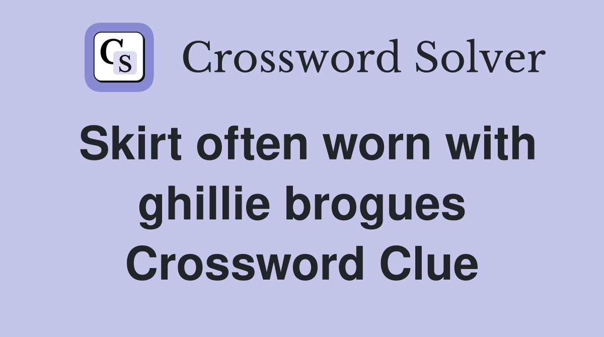 Skirt often worn with ghillie brogues Crossword Clue