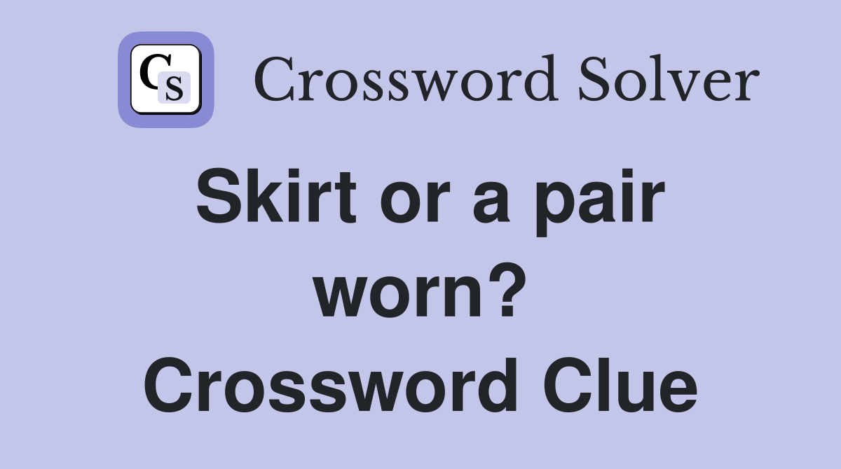 Skirt or a pair worn? Crossword Clue