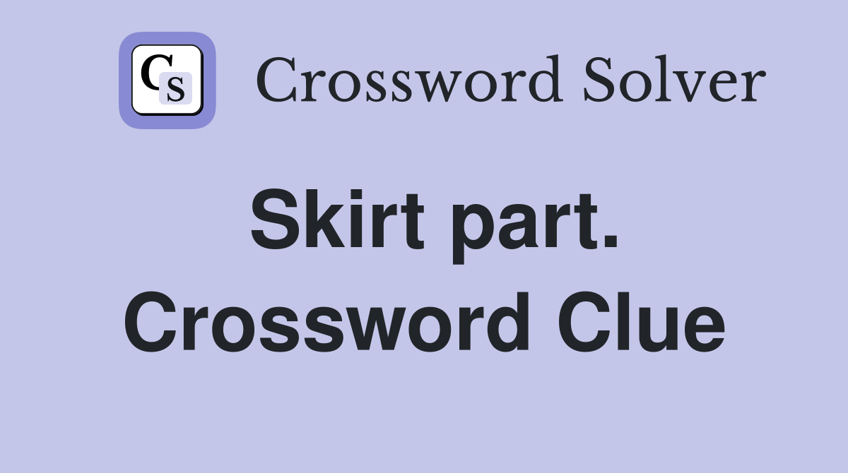 Skirt part. Crossword Clue