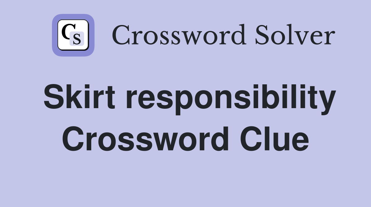 Skirt responsibility Crossword Clue