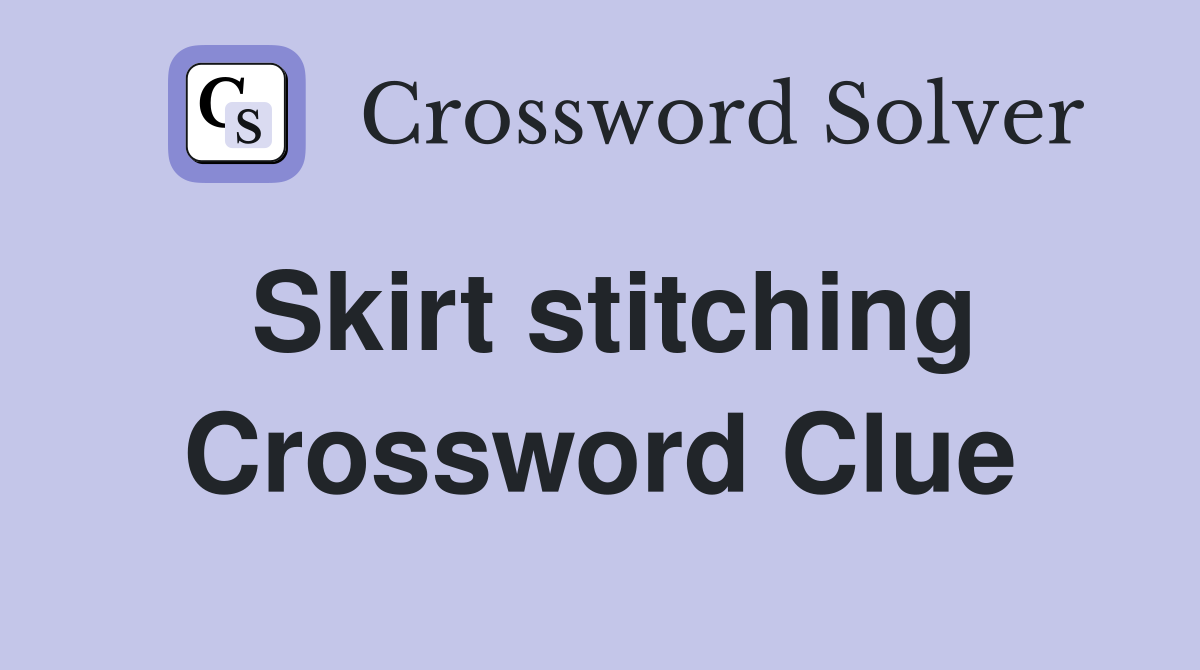 Skirt stitching Crossword Clue