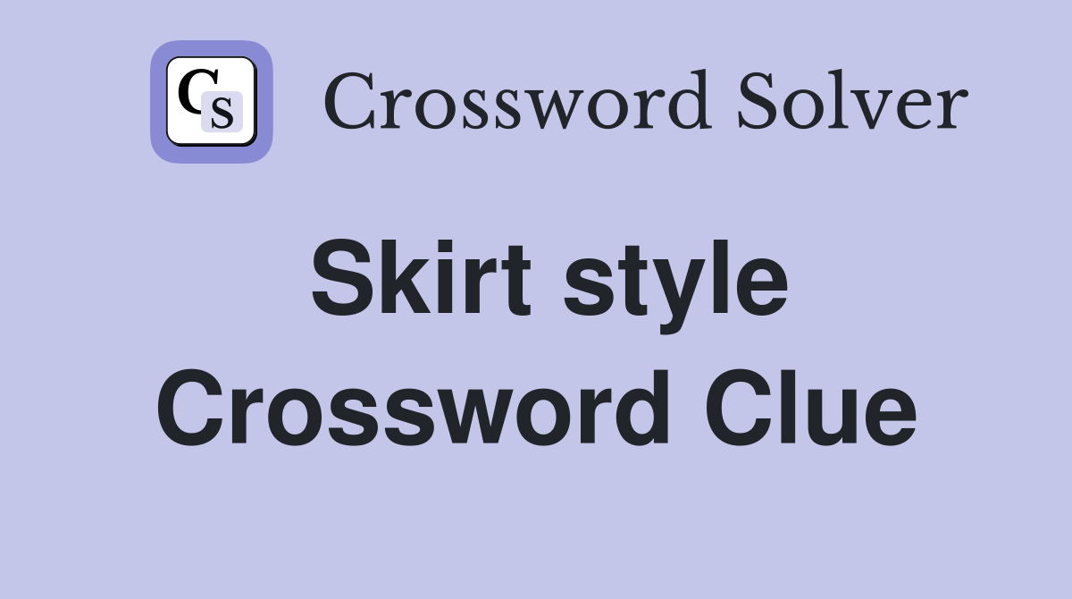 Skirt style Crossword Clue