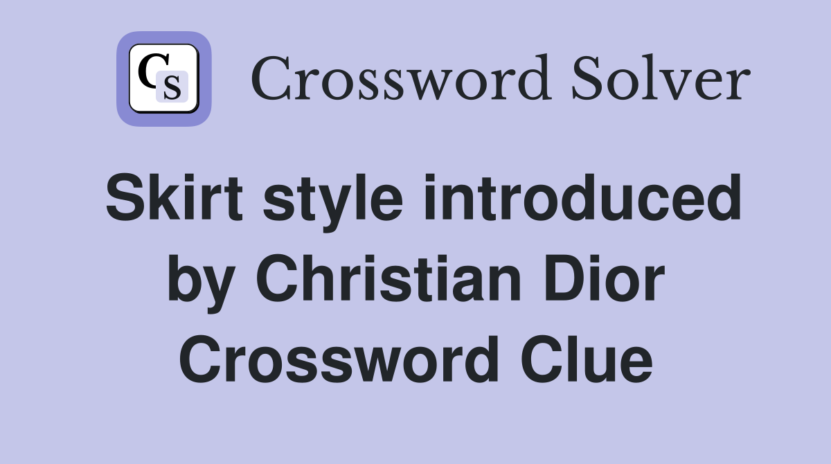 Skirt style introduced by Christian Dior Crossword Clue