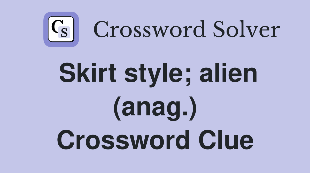 Skirt style; alien (anag.) Crossword Clue