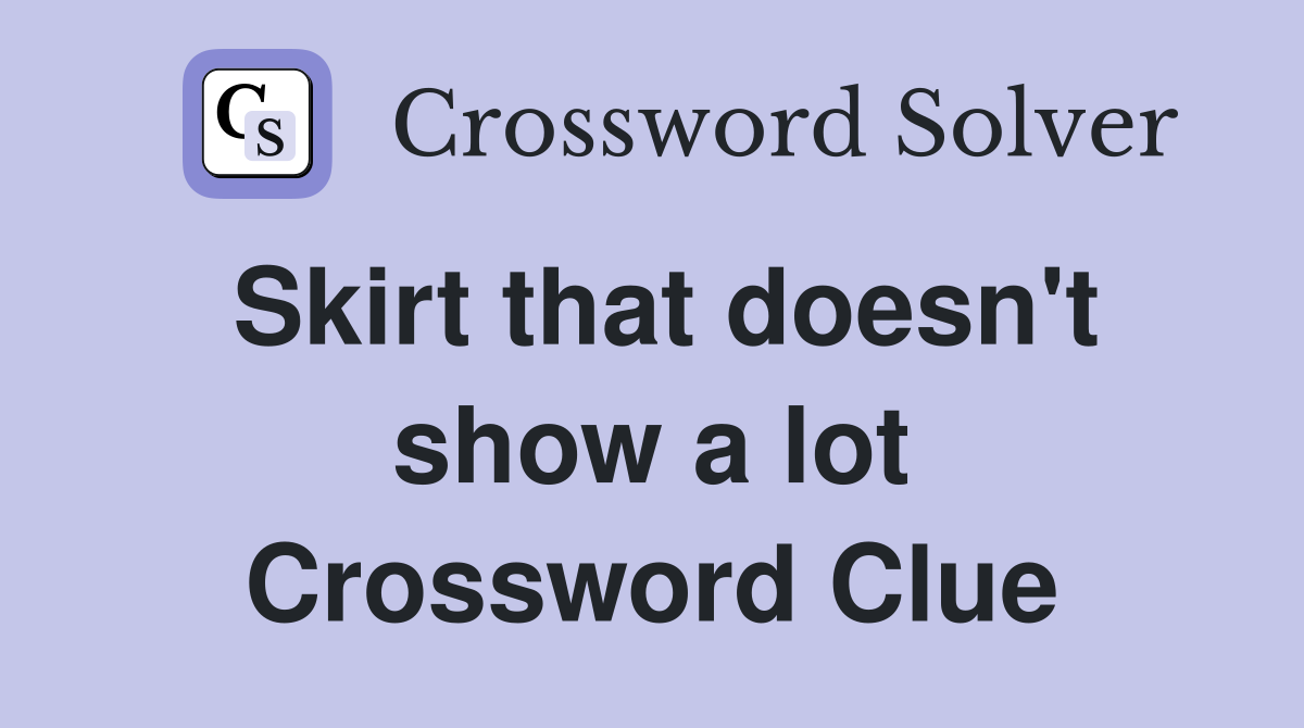 Skirt that doesn't show a lot Crossword Clue