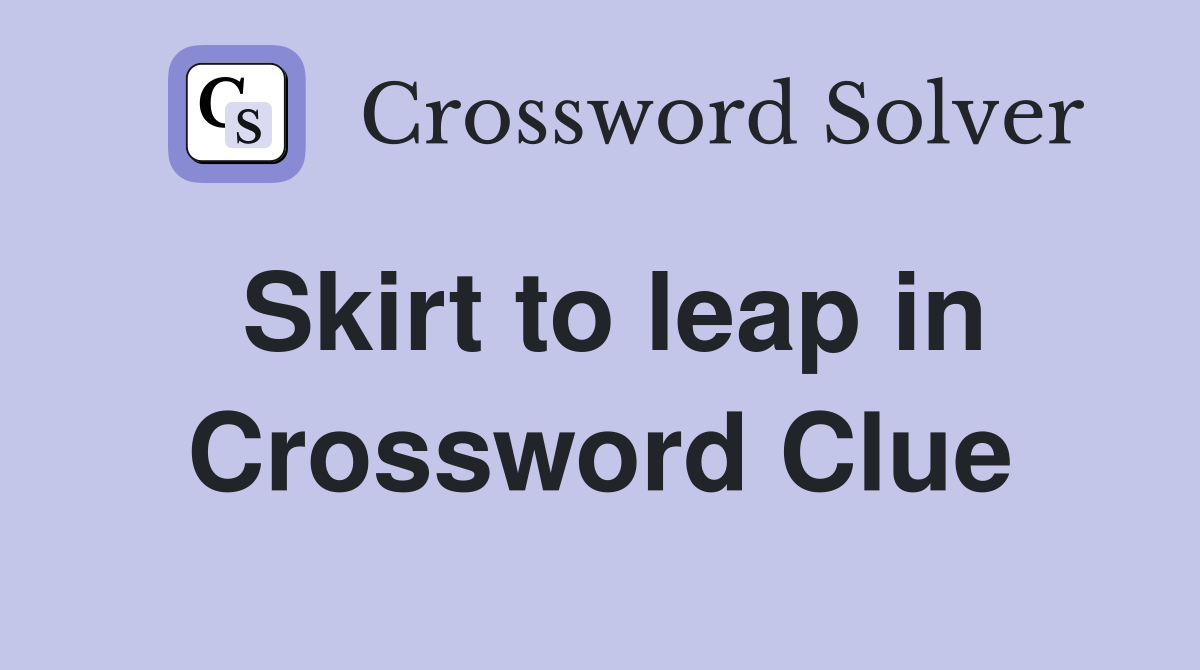 Skirt to leap in Crossword Clue