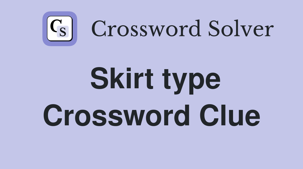 Skirt type Crossword Clue