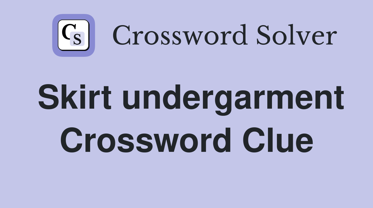 Skirt undergarment Crossword Clue