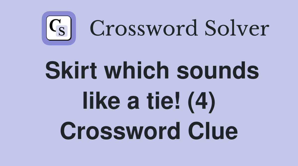Skirt which sounds like a tie! (4) Crossword Clue
