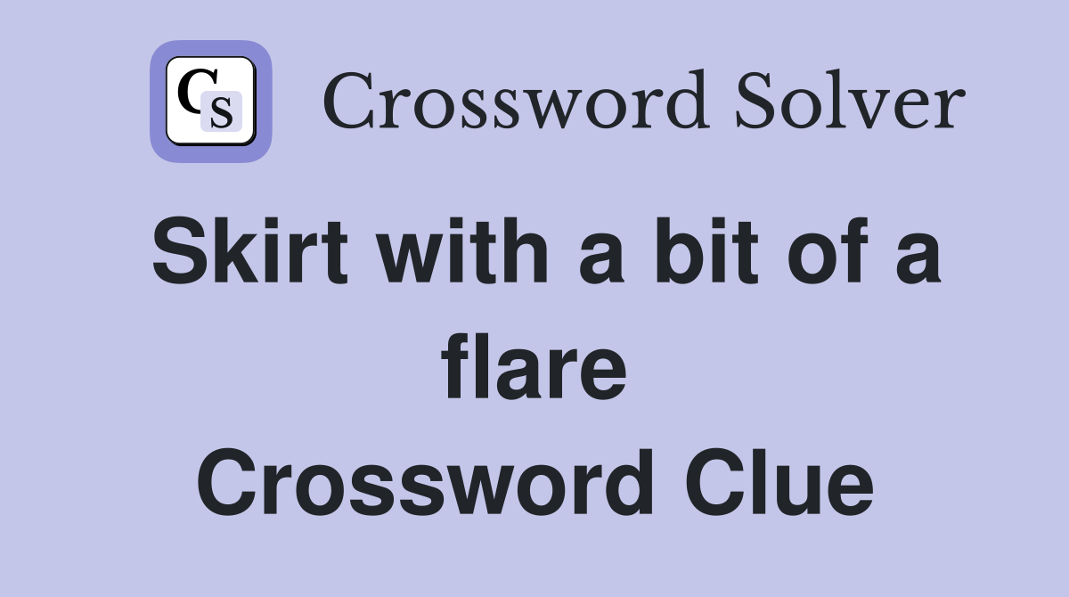 Skirt with a bit of a flare Crossword Clue